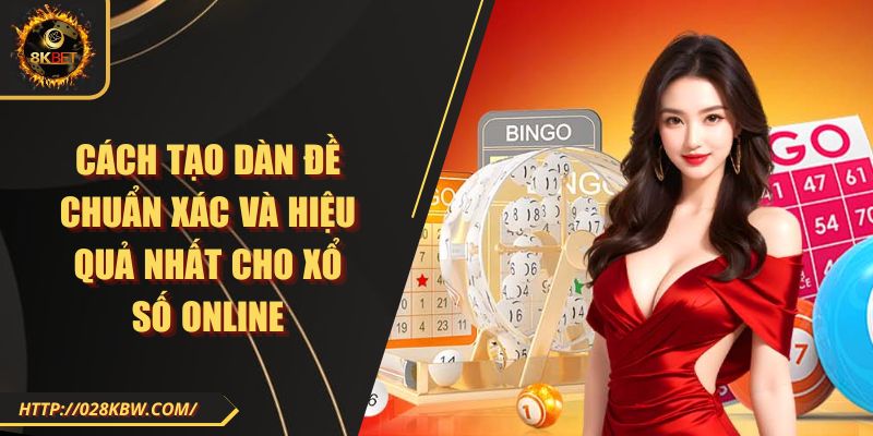 Cách tạo dàn đề chuẩn xác và hiệu quả nhất cho xổ số online